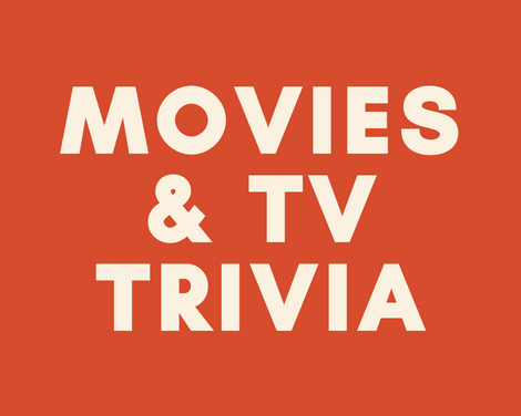 MOVIES &amp; TV TRIVIA