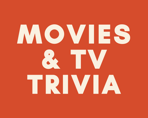 MOVIES & TV TRIVIA