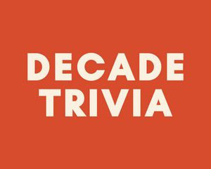 DECADE TRIVIA