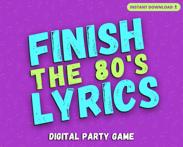 FINISH THE 80'S LYRICS DIGITAL PARTY GAME